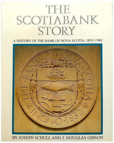 The Scotiabank Story: A History of the Bank of Nova Scotia, 1832-1982
