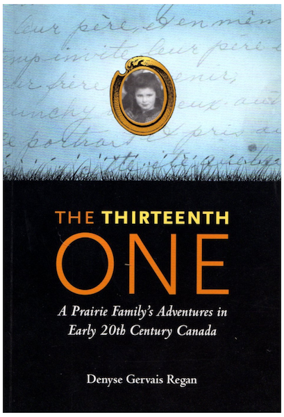 The Thirteenth One - A Prairie Family's Adventures in Early 20th Century Canada