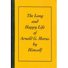 The Long and Happy Life of Arnold G. Morus by Himself