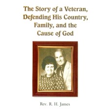 The Story of a Veteran, Defending His Country, Family, and the Cause of God