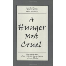 A Hunger Most Cruel: The Human Face of the 1932-1933 Terror-Famine in Soviet Ukraine