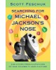 Searching for Michael Jackson's Nose: And Other Preoccupations of Our Celebrity-Mad Culture