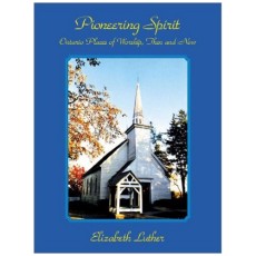 Pioneering spirit: Ontario places of worship, then and now : a personal journey