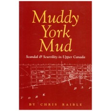 Muddy York Mud: Scandal & Scurrility in Upper Canada