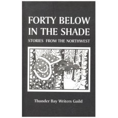 Forty Below in the Shade - Stories from the Northwest