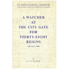 A Watcher At The City Gate For Thirty-Eight Reigns, A.D. 1137-1956: St. Sepulchre's Church, Over Against Newgate In The City Of London