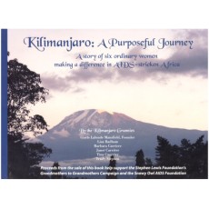 Kilimanjaro: A Purposeful Journey - A Story of Six Ordinary Women Making a Difference in AIDS-Stricken Africa