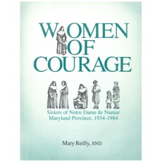 Women of Courage: Sisters of Notre Dame de Namur, Maryland Province, 1934-1984