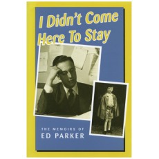 I Didn't Come Here to Stay: The Memoirs of Ed Parker