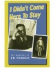 I Didn't Come Here to Stay: The Memoirs of Ed Parker