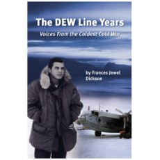 The DEW Line Years: Voices from the Coldest Cold War