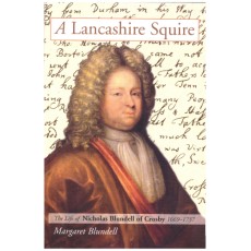 A Lancashire Squire: the Life of Nicholas Blundell of Crosby 1669-1737