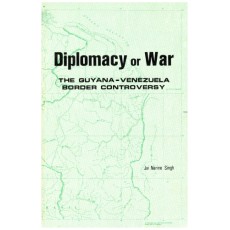 Diplomacy or War : The Guyana - Venezuela Border Controversy