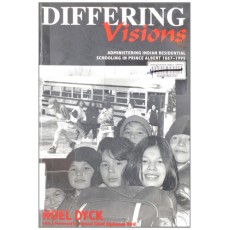 Differing visions: Administering Indian Residential Schooling in Prince Albert 1867-1995