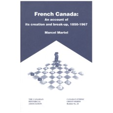 French Canada: An Account of Its Creation and Breakup, 1850-1967