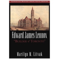 Edward James Lennox: 'Builder of Toronto'