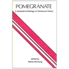 Pomegranate A Selected Anthology of Vancouver Poetry