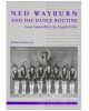 Ned Wayburn and the Dance Routine: From Vaudeville to the Ziegfeld Follies (Volume 13)