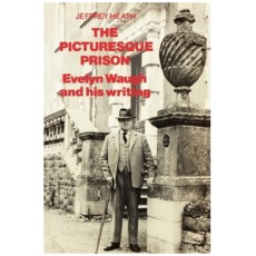 The Picturesque Prison: Evelyn Waugh and His Writing