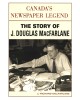 Canada's Newspaper Legend: The Story of J. Douglas MacFarlane