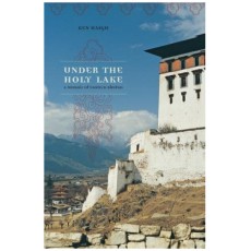 Under the Holy Lake: A Memoir of Eastern Bhutan