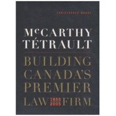 McCarthy Tetrault: Building Canada's Premier Law Firm 1855-2005