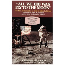 All We Did Was Fly to the Moon by the Astronauts, as told to Dick Lattimer