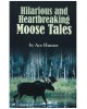 Hilarious and Heartbreaking Moose Tales