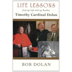 Life Lessons, from my Life with my Brother, Timothy Cardinal Dolan