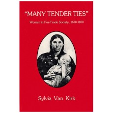 Many Tender Ties: Women in fur-trade society in western Canada, 1670-1870