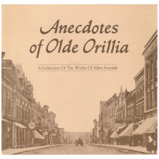 Anecdotes of Olde Orillia: A Collection of the Works of Allan Ironside