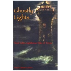 Ghostly Lights: Great Lakes Lighthouse Tales of Terror