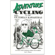 Adventure Cycling in the Victorian Kawarthas : A Guide for Extreme Sport Wannabees