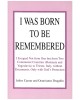 I Was Born to Be Remembered: I Escaped Not from One but from Two Communist Countries Romania and Yugoslavia to Trieste, Italy, Without Documents, Only With God's Protection