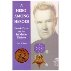 A Hero Among Heroes: Jimmie Dyess and the 4th Marine Division