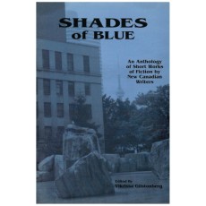 Shades of Blue / Gilstonberg : An Anthology of Short Works of Fiction by New Canadian Writers