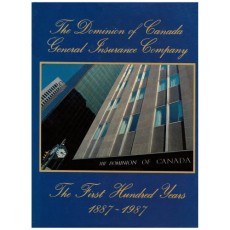 The Dominion of Canada General Insurance Company the First Hundred Years 1887-1987