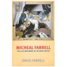 Micheal Farrell: The Life and Work of an Irish Artist