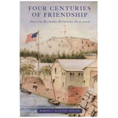 Four Centuries of Friendship: America-Bermuda Relations 1609-2009