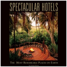 Spectacular Hotels: The Most Remarkable Places on Earth