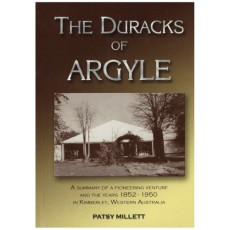 The Duracks of Argyle: A Summary of a Pioneering Venture and the Years 1852 - 1950 in Kimberley, Western Australia