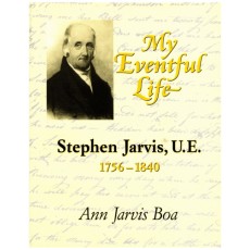 My Eventful Life : Stephen Jarvis, U. E., 1756-1840