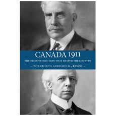 Canada 1911: The Decisive Election that Shaped the Country