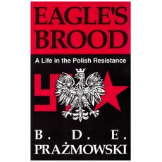 Eagle's Brood : A Life in the Polish Resistance