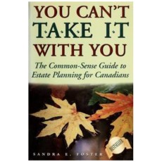 You Can't Take It With You : The Common-Sense Guide to Estate Planning for Canadians