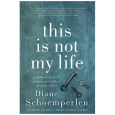 This Is Not My Life: A Memoir of Love, Prison, and Other Complications