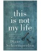 This Is Not My Life: A Memoir of Love, Prison, and Other Complications