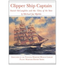 Clipper Ship Captain: Daniel McLaughlin and the Glory of the Seas