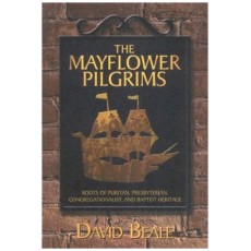 The Mayflower Pilgrims: Roots of Puritan, Presbyterian, Congregationalist, and Baptist Heritage