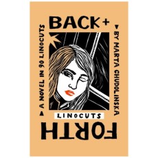 Back + Forth: A Novel in 90 Linocuts